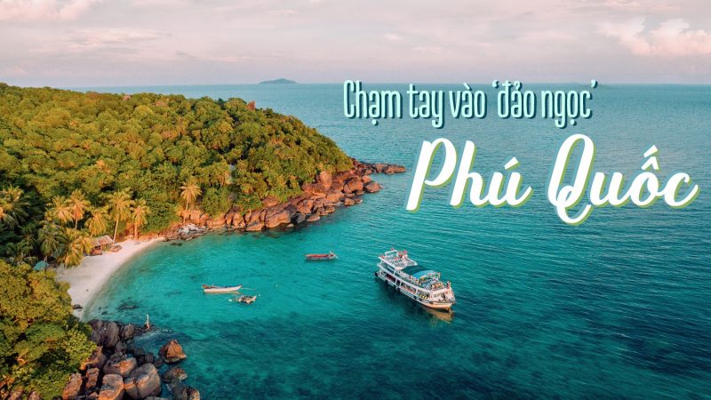 Khám phá trọn vẹn đảo Phú Quốc – hòn đảo đẹp nhất Việt Nam